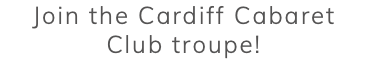 Join the Cardiff Cabaret Club troupe!