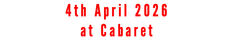4th April 2026 at Cabaret